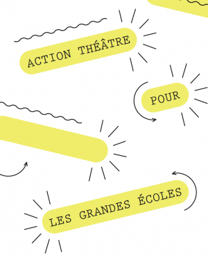 action théâtre grandes écoles